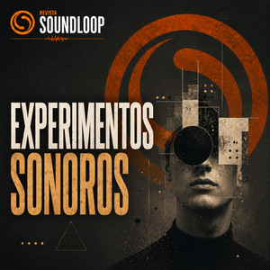 Experimentos Sonoros | Experimental, Electronica & Avant-garde — Revista Soundloop