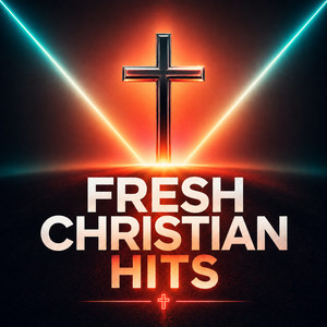 Fresh Christian Hits Christian Playlist Submission