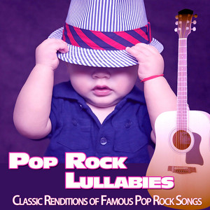 POP ROCK LULLABIES: Lullaby Renditions of Famous Pop Rock Songs
