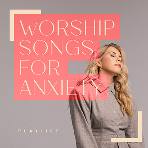 Worship Songs for Anxiety