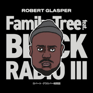 around ROBERT GLASPER & BLACK RADIO III - playlist by Nagira