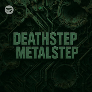 DEATHSTEP / METALSTEP SPOTIFY PLAYLIST Spotify playlist cover art