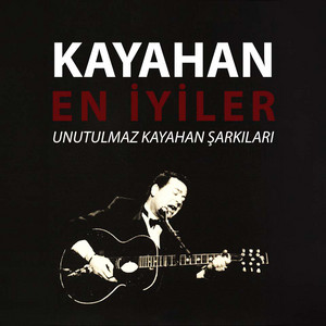 Kayahan En İyiler - Unutulmaz Kayahan Şarkıları, Kayahan Seçkiler ...