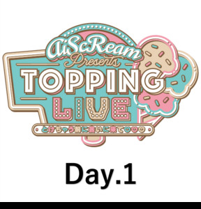 AiScReam presents TOPPING LIVE とけちゃう前に会いに来て♡♡♡ Day1