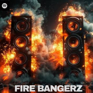 FIRE 🔥BANGERZ