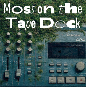 Moss on the Tape Deck