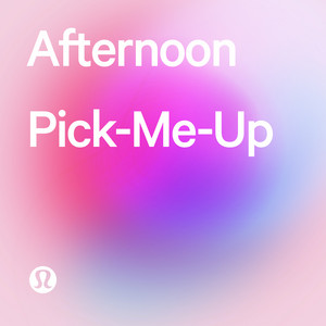 Afternoon Pick-Me-Up - playlist by lululemon | Spotify