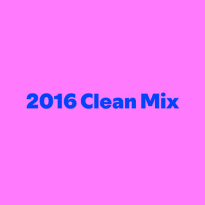 2016 Clean Mix - playlist by Imangelzamora | Spotify