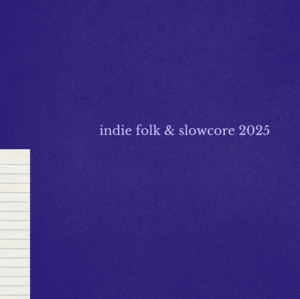 indie folk & slowcore 2025 - playlist by Jacob Oki Ahearn | Spotify