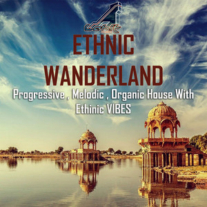 Ethnic Wanderland - Progressive , Melodic & Organic House with Ethnic Vibes
