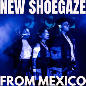 NEW SHOEGAZE FROM MEXICO