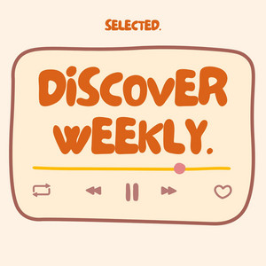 DISCOVER WEEKLY. by selected. playlist cover
