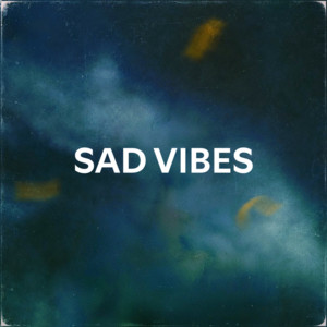 SAD VIBES
