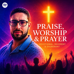 Praise, Worship & Prayer – Devotional, Reverent & Exuberant