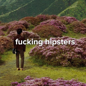 fucking hipsters