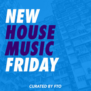 NEW HOUSE MUSIC FRIDAY (by FTO)