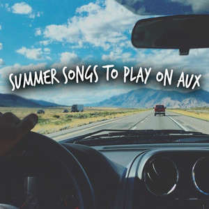 Summer songs to play when it’s your turn on aux playlist cover