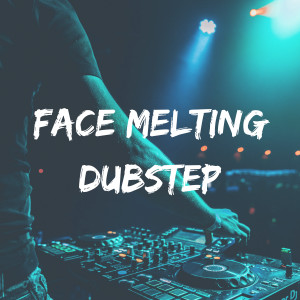 Face Melting Dubstep playlist cover