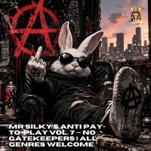 Mr Silky’s Anti Pay-to-Play Vol. 7 — No Gatekeepers | All Genres Welcome