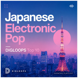 A 10-Song Journey Through Japanese Electronic Pop｜DIGLOOPS@DTM情報