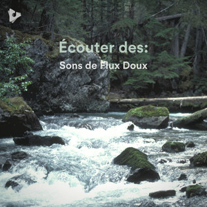 Écouter des: Sons de Flux Doux