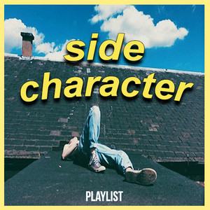 Songs that make you feel like the Side Character playlist cover