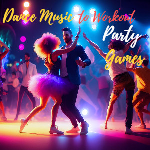 Dance Music to Workout, Party & Games cover