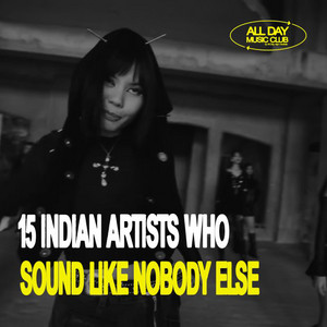 15 indian artists who sound like nobody else