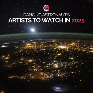 Dancing Astronaut's Artists to Watch in 2025 - Dancing Astronaut