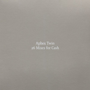 26 Mixes for Cash - Aphex Twin - playlist by TARQ WAVE | Spotify
