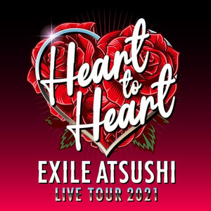 EXILE ATSUSHI LIVE TOUR 2021 “Heart to Heat ” セットリスト