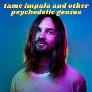 tame impala and other psychedelic genius playlist cover
