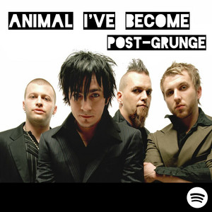 THE ANIMAL I'VE BECOME | POST-GRUNGE