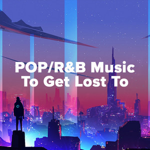 POP/R&B Music To Get Lost To playlist cover