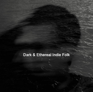Dark & Ethereal Indie Folk / Deep Feels cover