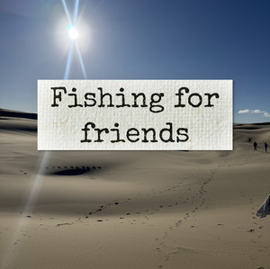 fishing for friends