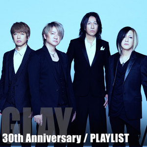 GLAY 30th Anniversary / PLAYLIST - playlist by GLAY | Spotify