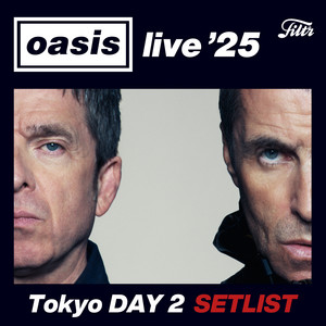 Oasis live '25 Tokyo DAY 2 SETLIST - playlist by Filtr Japan | Spotify