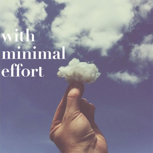 WITH MINIMAL EFFORT