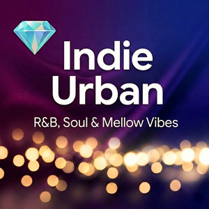 ​💎 Indie Urban (R&B, Soul & Mellow Vibes)