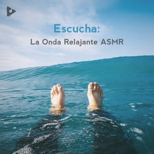 Escucha: La Onda Relajante ASMR