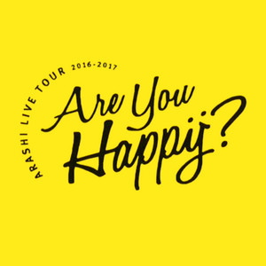 Are You Happy?セットリスト(嵐 2016-2017コンサート) - playlist by
