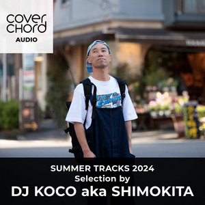 DJ KOCO aka SHIMOKITA / COVERCHORD AUDIO SUMMER TRACKS - playlist
