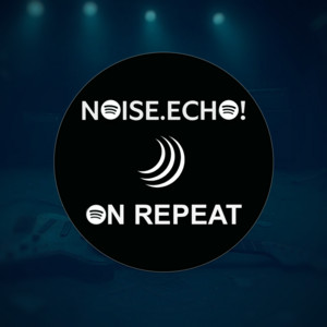 Noise.Echo! On Repeat Spotify playlist cover art