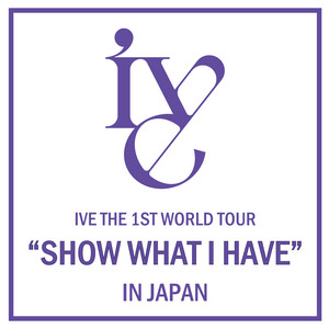 IVE THE 1ST WORLD TOUR 'SHOW WHAT I HAVE' IN JAPAN SETLIST