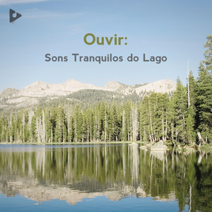 Ouvir: Sons Tranquilos do Lago