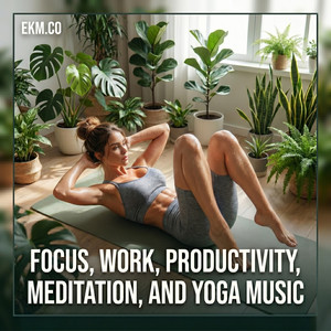 Focus, Work, Productivity, Meditation, and Yoga Music by EKM.CO Spotify playlist cover art