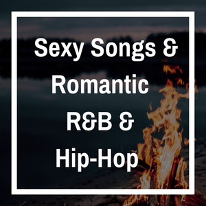 Sexy Songs & Romantic R&B and Hip-Hop