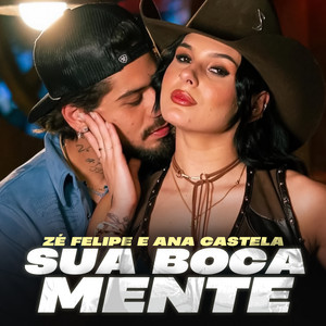 SUA BOCA MENTE - Ana Castela e Zé Felipe ⭐️ Mas eu só sei amar tu, Seu amor é surreal 🎶 playlist cover