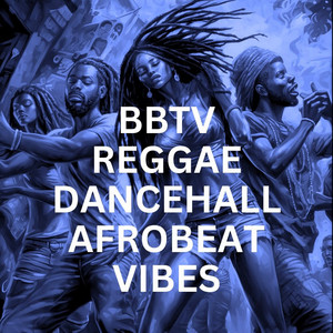 BBTV Reggae Dancehall Afrobeat Vibes playlist cover